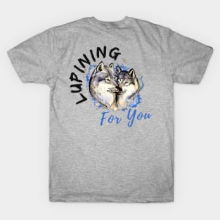 Lupining for you back design with black text with wolf couple (MD23QU001d) T-Shirt